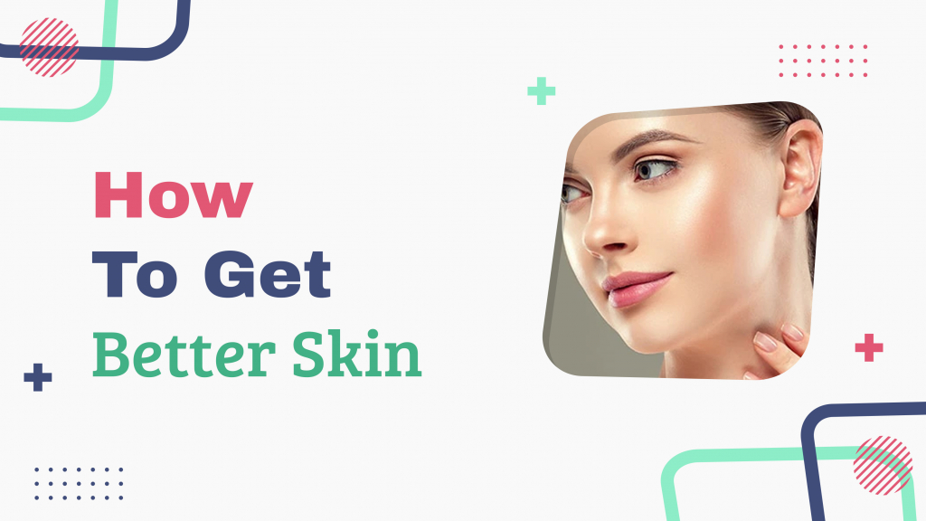 How to get better skin